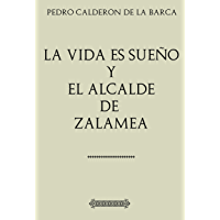 Antología Pedro Calderón de la Barca: La vida es sueño- El alcalde de Zalamea: Comentada y revisada.